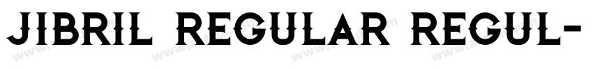jibril Regular Regul字体转换 jibril Regular Regul字体转换